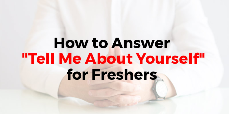 How to Answer “Tell Me About Yourself” for Freshers