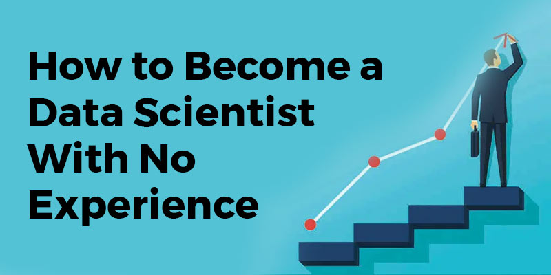 How to Become a Data Scientist With No Experience
