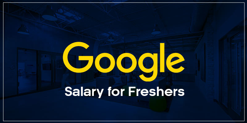 Google Salary For Freshers