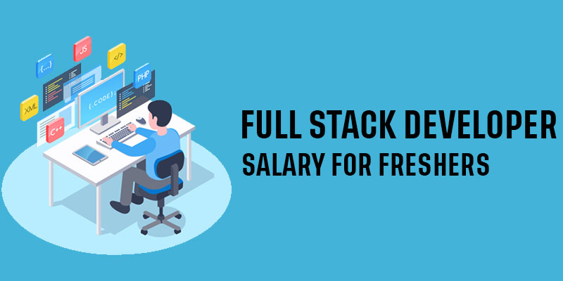 Full Stack Developer Salary for Freshers