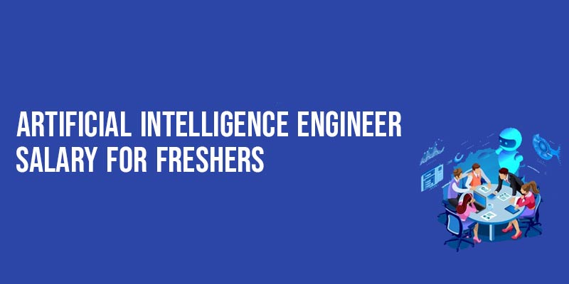 Artificial Intelligence Engineer salary for Freshers