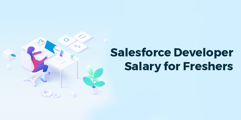 SalesForce Developer Salary for Freshers