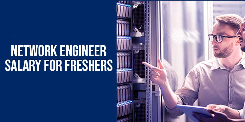 Network Engineer Salary for Freshers