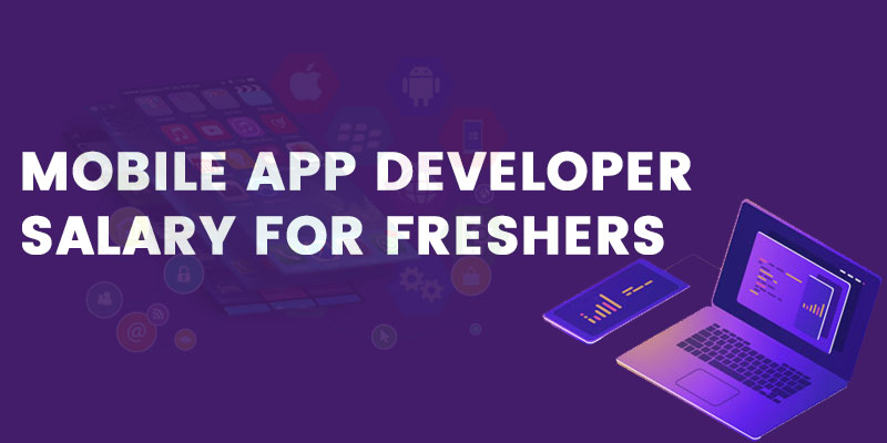 Mobile App Developer Salary For Freshers